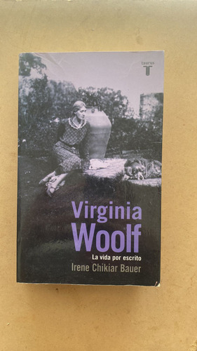 Virginia Woolf. La Vida Por Escrito - Chikiar Bauer, Irene