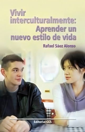 Vivir Interculturalmente. Aprender Un Nuevo Estilo De Vida, De Saez Alonso, Rafael. Editorial Ccs, Tapa Blanda, Edición 01 En Español, 2006