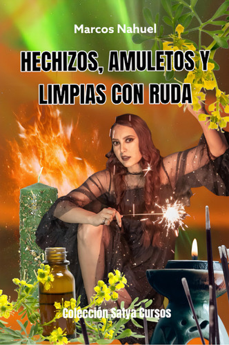 Curso De Hechizos, Amuletos Y Limpias Con Ruda (satya Cursos) (spanish Edition), De Nahuel, Marcos. Editorial Independently Published, Tapa Pasta Blanda, Edición 1 En Español, 2023