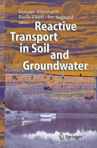 Reactive Transport In Soil And Groundwater : Processes And Models, De Gunnar Nützmann. Editorial Springer-verlag Berlin And Heidelberg Gmbh & Co. Kg, Tapa Blanda En Inglés