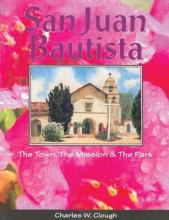 Libro San Juan Bautista : The Town, The Mission & The Par...