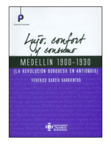 Libro Lujo Confort Y Consumo Medellin 1900 1930