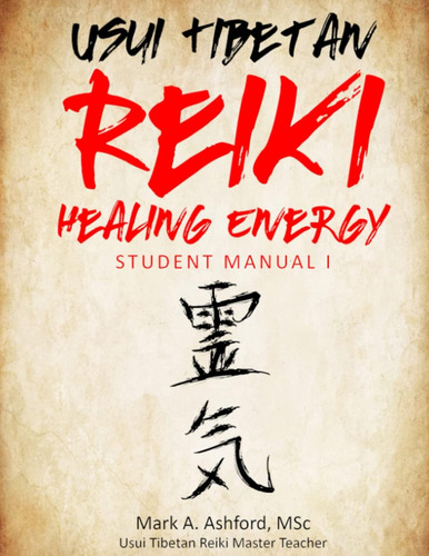 Usui Tibetan Reiki Healing Energy I Student Manual / Mark A