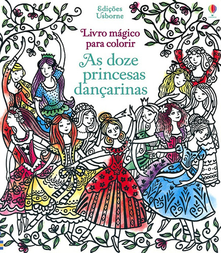 As Doze Princesas Dançarinas: Livro Mágico Para Colorir, De Barbara Bongini. Editora Usborne Em Português