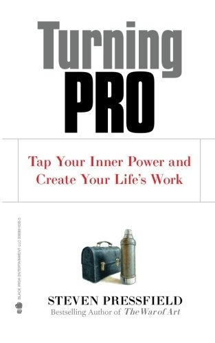 Turning Pro : Tap Your Inner Power And Create Your Life's Work, De Steven Pressfield. Editorial Black Irish Entertainment Llc, Tapa Blanda En Inglés