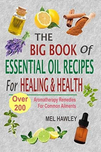 Book : The Big Book Of Essential Oil Recipes For Healing An