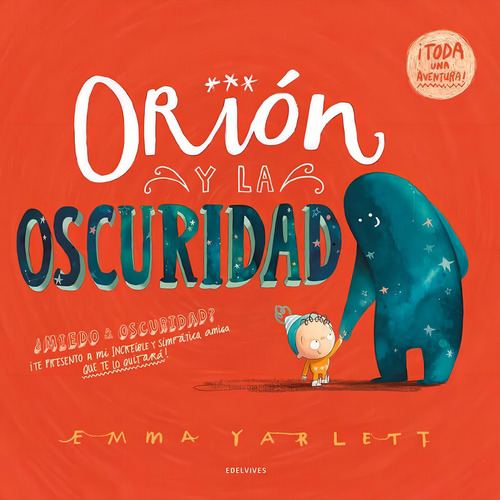 Orión Y La Oscuridad: ¿miedo A Las Oscuridad? ¡te Presento A Mi Increíble Y Simpática Amiga Que Te Lo Quitará!, De Emma Yarlett. Editorial Edelvives, Tapa Dura En Español, 2024