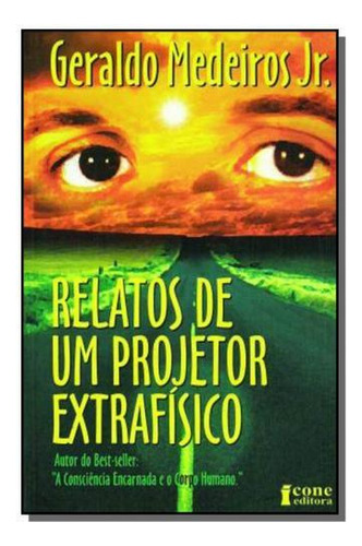 Relatos De Um Projetor Extrafisico, De Geraldo Medeiros Jr. Editora Icone, Capa Mole Em Português, 2021