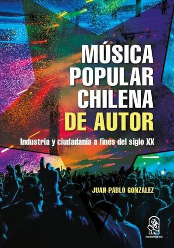 Libro Música Popular Chilena De Autor. Industria Y Ciudadan