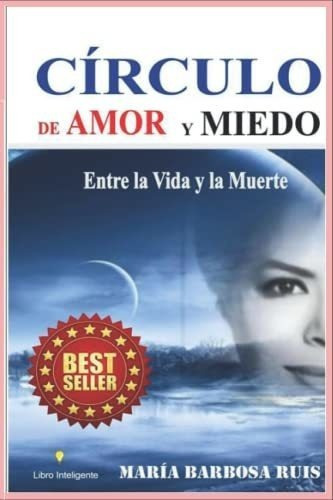 Circulo De Amor Y Miedo Entre La Vida Y La Muerte -, de Barbosa Ruis, Mar. Editorial Independently Published en español