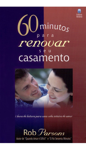 60 Minutos Para Renovar Seu Casamento, Rob Parsons - Betânia, De Rob Parsons. Editora Betânia Em Português