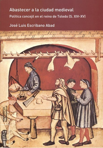 Abastecer A La Ciudad Medieval - Escribano Abad, Jose Luis