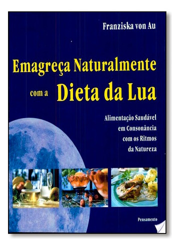 Emagreca Naturalmente Com A Dieta Da Lua, De Franziska Von Au. Editora Pensamento Em Português