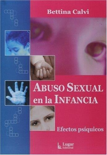 Abuso Sexual En La Infancia Efectos Psiquicos - Betina Calvi