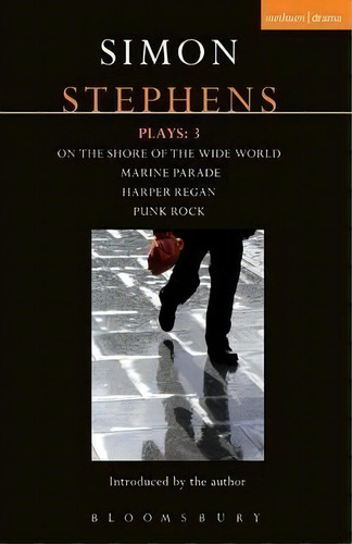 Stephens Plays: 3 : Harper Regan, Punk Rock, Marine Parade And On The Shore Of The Wide World, De Simon Stephens. Editorial Bloomsbury Publishing Plc, Tapa Blanda En Inglés