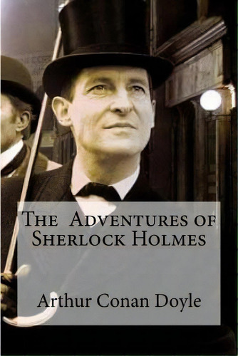 The Adventures Of Sherlock Holmes: Arthur Conan, De Edibooks. Editorial Createspace, Tapa Blanda En Inglés