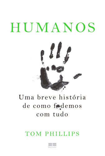 Humanos: Uma breve história de como f*demos com tudo, de Phillips, Tom. Editorial Editora Best Seller Ltda, capa mole em português, 2018