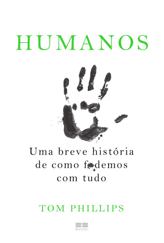 Humanos: Uma breve história de como f*demos com tudo, de Phillips, Tom. Editora Best Seller Ltda, capa mole em português, 2018