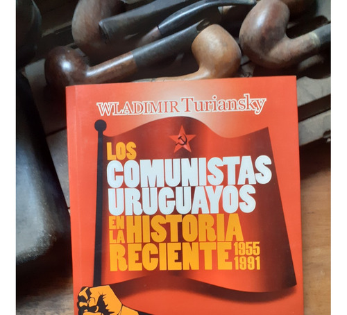 Los Comunistas Uruguayos En La Historia Reciente 1955-1991