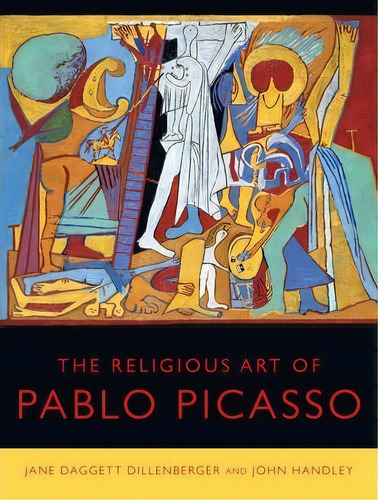 The Religious Art Of Pablo Picasso, De Jane Daggett Dillenberger. Editorial University Of California Press, Tapa Dura En Inglés