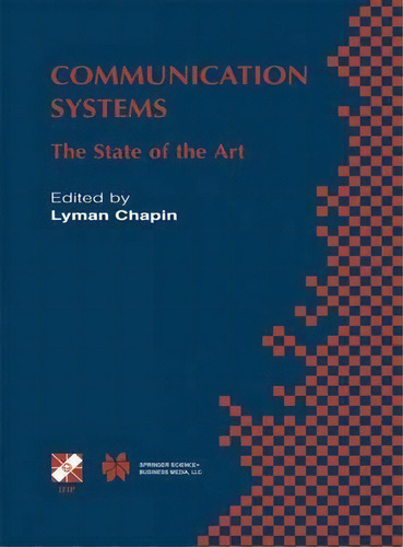 Communication Systems : The State Of The Art Ifip 17th World Computer Congress - Tc6 Stream On Co..., De Lyman Chapin. Editorial Springer-verlag New York Inc., Tapa Dura En Inglés