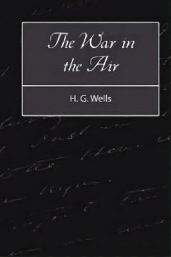 The War In The Air, De H G Wells. Editorial Createspace Independent Publishing Platform, Tapa Blanda En Inglés
