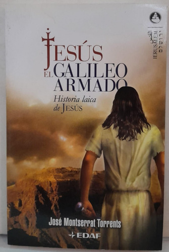  Historia Laica De Jesús - Jesús, El Galileo Armado - Edaf