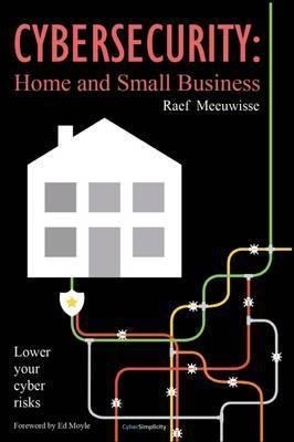 Cybersecurity: Home And Small Business - Raef Meeuwisse (...