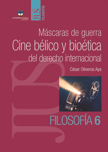 Máscaras De Guerra: Cine Bélico Y Bioética Del Derecho I