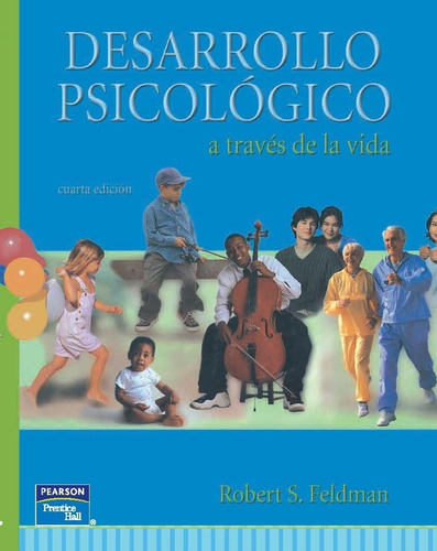 Desarrollo Psicológico. Cuarta Edición Feldman, Robert S.