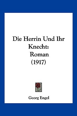 Libro Die Herrin Und Ihr Knecht: Roman (1917) - Engel, Ge...