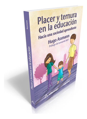 Placer Y Ternura En La Educación - Hacia Una Sociedad Aprendiente, De Assmann, Hugo. Editorial Alfaomega Grupo Editor, Tapa Blanda, Edición 1 En Español, 2013