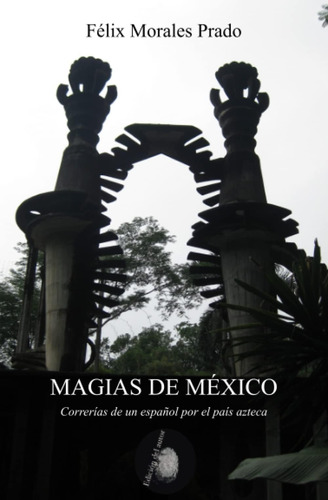 Libro: Magias De México: Correrías De Un Español Por El País