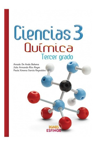 Ciencias 3 Química Serie Ignis Secundaria Esfinge, De Amado De Anda Bahena / Julio Armando Ríos Reyes / Paula Ximena García Reynaldos. Editorial Esfinge En Español