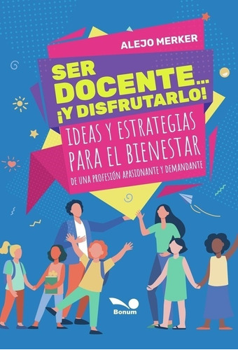 Ser Docente ¡y Disfrutarlo! - Alejo Merker