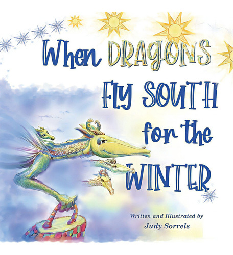 When Dragons Fly South For The Winter, De Sorrels, Judy. Editorial Lightning Source Inc, Tapa Blanda En Inglés