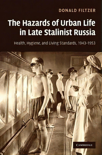 The Hazards Of Urban Life In Late Stalinist Russia, De Donald A. Filtzer. Editorial Cambridge University Press, Tapa Dura En Inglés