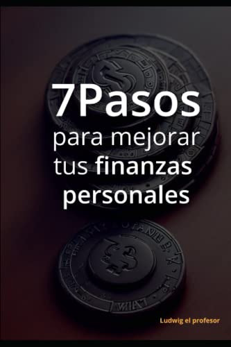 7 Pasos Para Mejorar Tus Finanzas Personales: Guia Practica