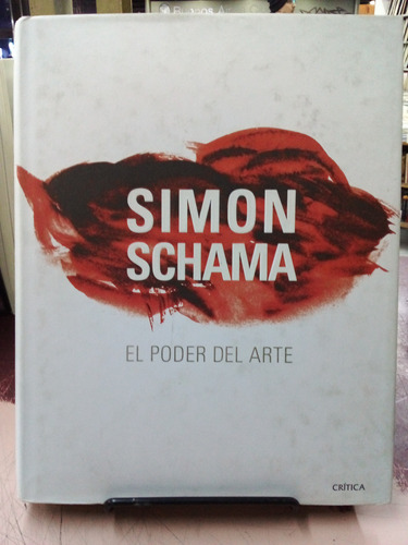 El Poder Del Arte - Simon Schama - Crítica - Tapa Dura