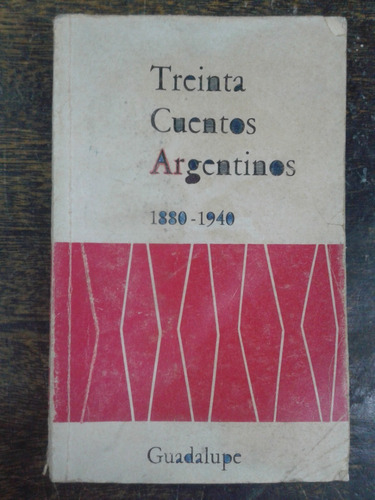 Treinta Cuentos Argentinos 1880 - 1940 * Lainez Borges Arlt 