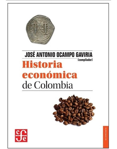 Historia Económica De Colombia.josé Antonio Ocampo Gaviria