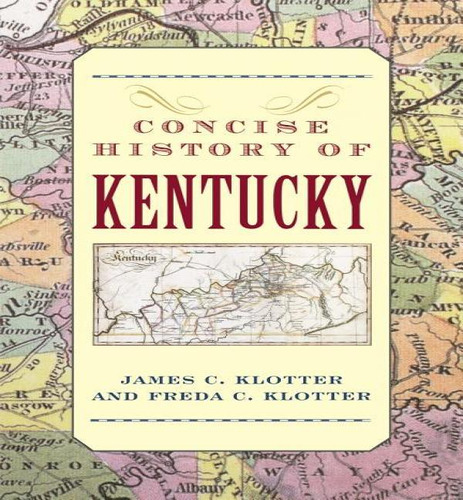 A Concise History Of Kentucky, De State Historian Of Kentucky Professor Of History James C Klotter. Editorial University Press Of Kentucky, Tapa Blanda En Inglés