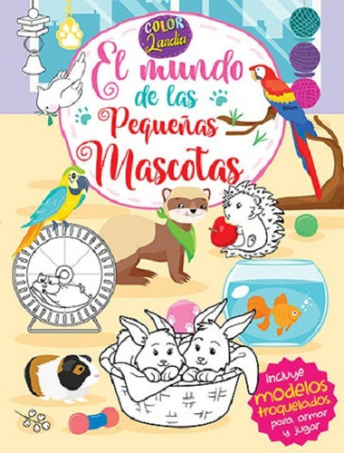 Colorlandia : El Mundo De Las Pequeñas Mascotas