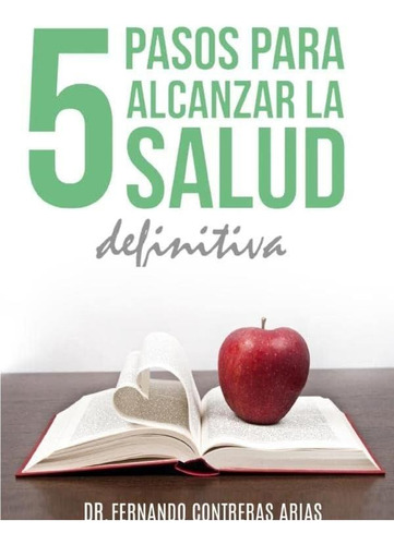 Libro: Los 5 Pasos Para Alcanzar La Salud Definitiva: Un De