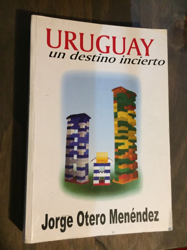 Libro Uruguay: Un Destino Incierto - Jorge Otero Menéndez