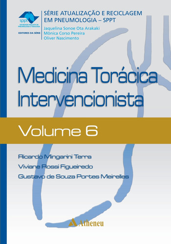 Medicina torácica intervencionista, de Terra, Ricardo Mingarini. Série Série Atualização e Reciclagem em Pneumologia (6), vol. 6. Editora Atheneu Ltda, capa dura em português, 2013