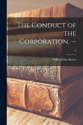 Libro The Conduct Of The Corporation. --; 0 - Moore, Wilb...