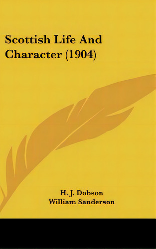 Scottish Life And Character (1904), De Dobson, H. J.. Editorial Kessinger Pub Llc, Tapa Dura En Inglés