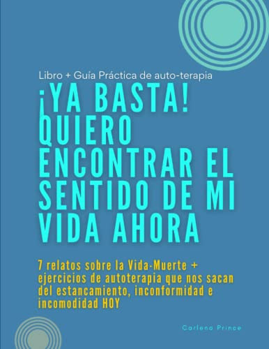 ¡ya Basta! Quiero Encontrar El Sentido De Mi Vida Ahora: 7 R