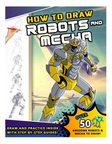 Libro: Cómo Dibujar Robots Y Mechas: Un Dibujo Paso A Paso